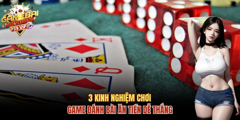Bí quyết trở thành cao thủ game đánh bài ăn tiền