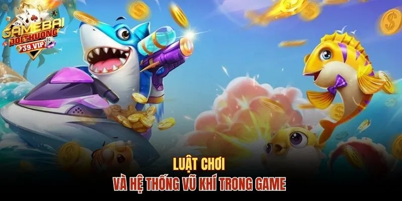 Luật chơi và hệ thống vũ khí trong game 