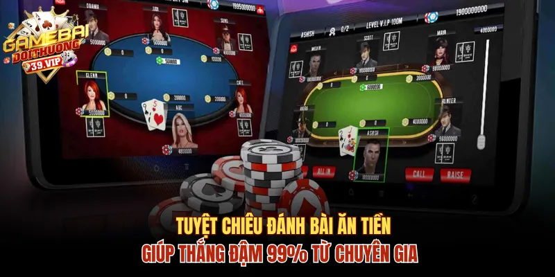 Tuyệt chiêu đánh bài ăn tiền giúp thắng đậm 99%