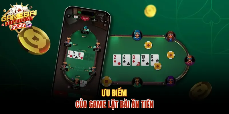 Ưu điểm của game lật bài ăn tiền